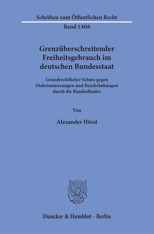 Grenzuberschreitender Freiheitsgebrauch Im Deutschen Bundesstaat: Grundrechtlicher Schutz Gegen Diskriminierungen Und Beschrankungen Durch Die Bundesl (Paperback)