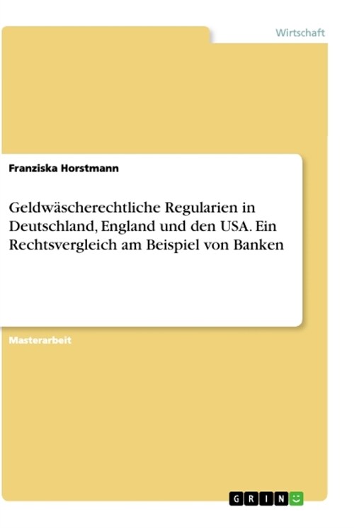 Geldw?cherechtliche Regularien in Deutschland, England und den USA. Ein Rechtsvergleich am Beispiel von Banken (Paperback)