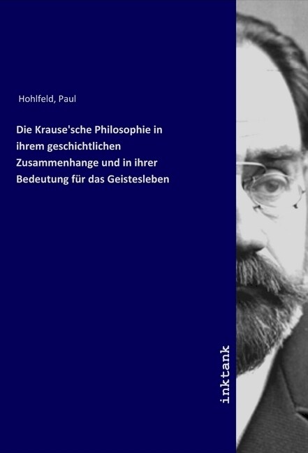 Die Krausesche Philosophie in ihrem geschichtlichen Zusammenhange und in ihrer Bedeutung fur das Geistesleben (Paperback)