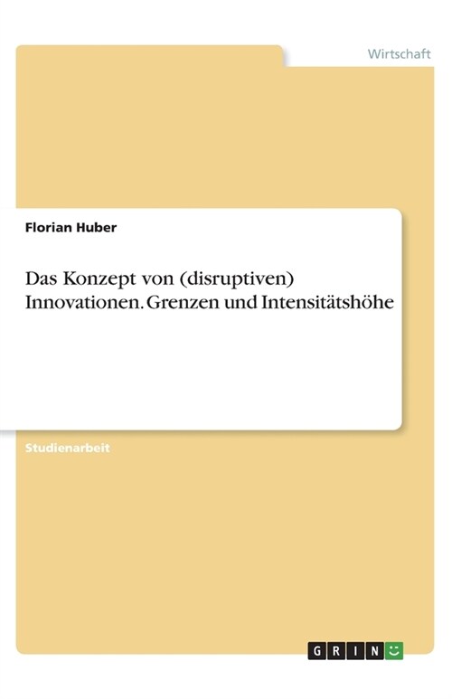 Das Konzept von (disruptiven) Innovationen. Grenzen und Intensit?sh?e (Paperback)