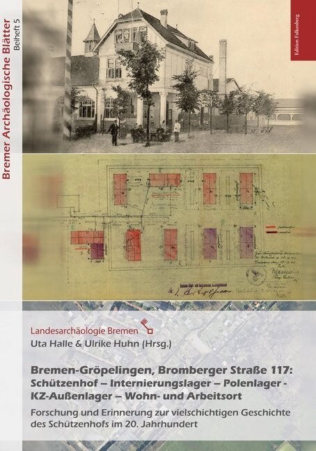 Bremen-Gropelingen, Bromberger Straße 117:Schutzenhof - Internierungslager - Polenlager - KZ-Außenlager - Wohn- und Arbeitsort (Paperback)