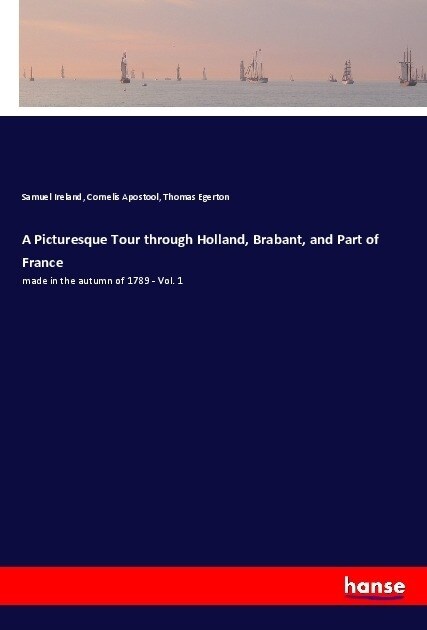 A Picturesque Tour through Holland, Brabant, and Part of France (Paperback)