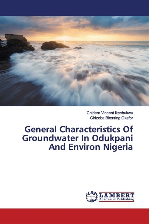 General Characteristics Of Groundwater In Odukpani And Environ Nigeria (Paperback)