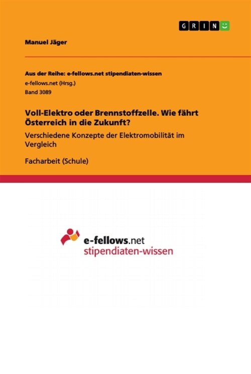 Voll-Elektro oder Brennstoffzelle. Wie f?rt ?terreich in die Zukunft?: Verschiedene Konzepte der Elektromobilit? im Vergleich (Paperback)