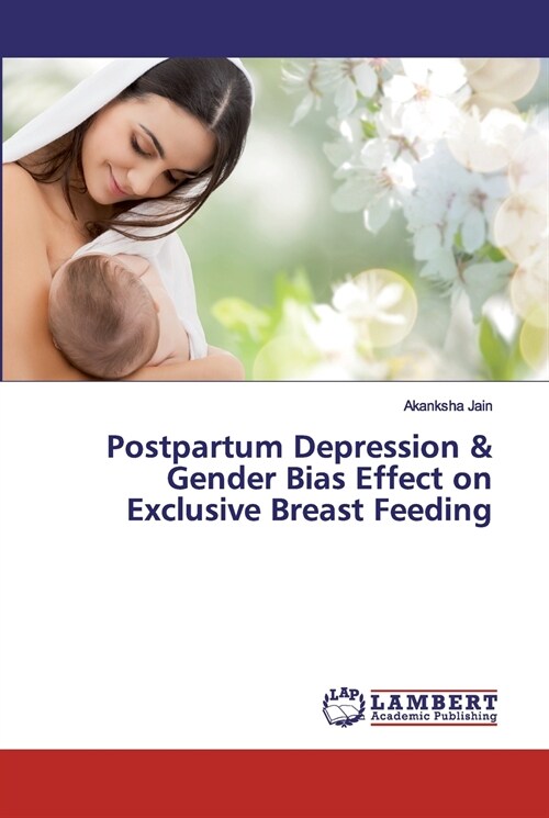 Postpartum Depression & Gender Bias Effect on Exclusive Breast Feeding (Paperback)