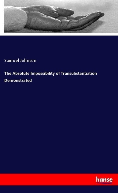 The Absolute Impossibility of Transubstantiation Demonstrated (Paperback)