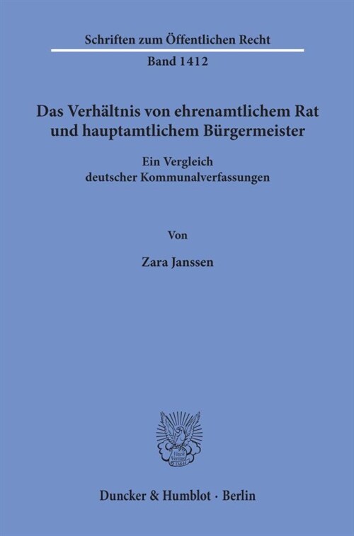 Das Verhaltnis Von Ehrenamtlichem Rat Und Hauptamtlichem Burgermeister: Ein Vergleich Deutscher Kommunalverfassungen (Paperback)