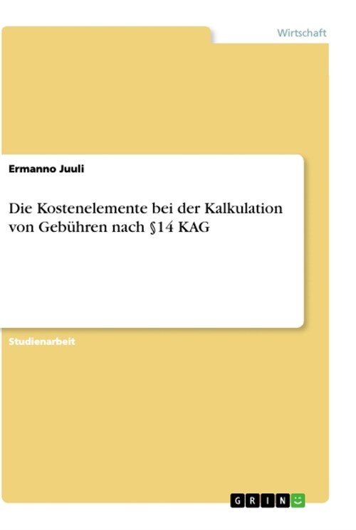 Die Kostenelemente bei der Kalkulation von Geb?ren nach ?4 KAG (Paperback)