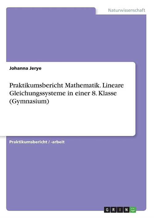 Praktikumsbericht Mathematik. Lineare Gleichungssysteme in einer 8. Klasse (Gymnasium) (Paperback)