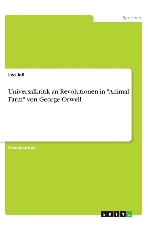 Universalkritik an Revolutionen in Animal Farm von George Orwell (Paperback)