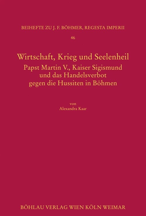 Wirtschaft, Krieg Und Seelenheil: Papst Martin V., Kaiser Sigismund Und Das Handelsverbot Gegen Die Hussiten in Bohmen (Hardcover, 1. Auflage)