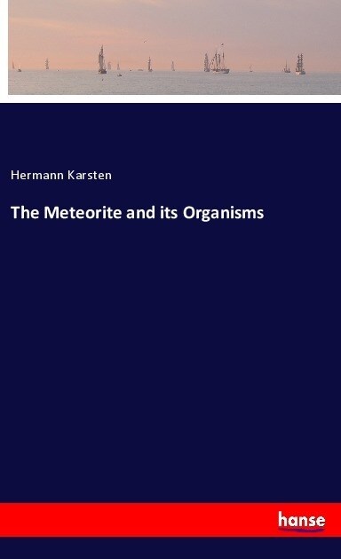 The Meteorite and its Organisms (Paperback)