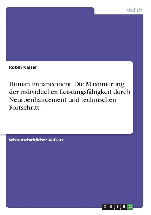 Human Enhancement. Die Maximierung der individuellen Leistungsf?igkeit durch Neuroenhancement und technischen Fortschritt (Paperback)