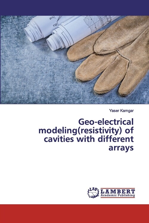 Geo-electrical modeling(resistivity) of cavities with different arrays (Paperback)