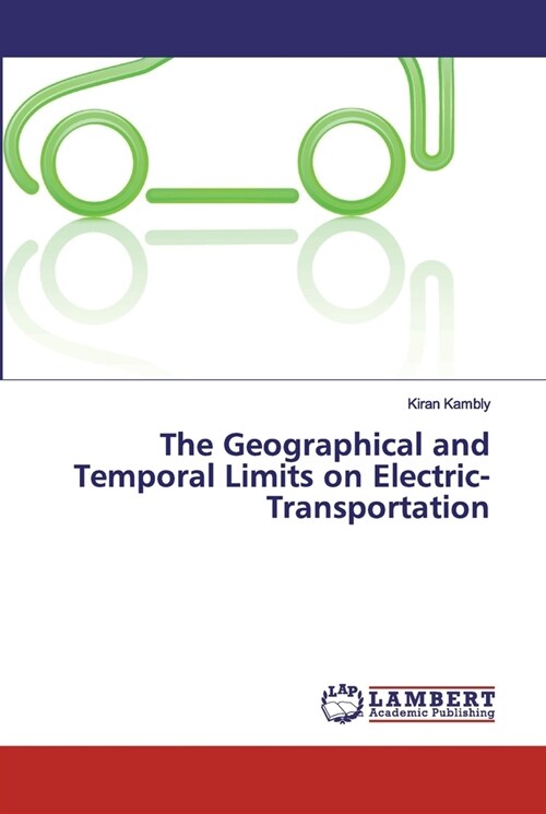 The Geographical and Temporal Limits on Electric-Transportation (Paperback)