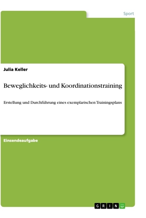 Beweglichkeits- und Koordinationstraining: Erstellung und Durchf?rung eines exemplarischen Trainingsplans (Paperback)