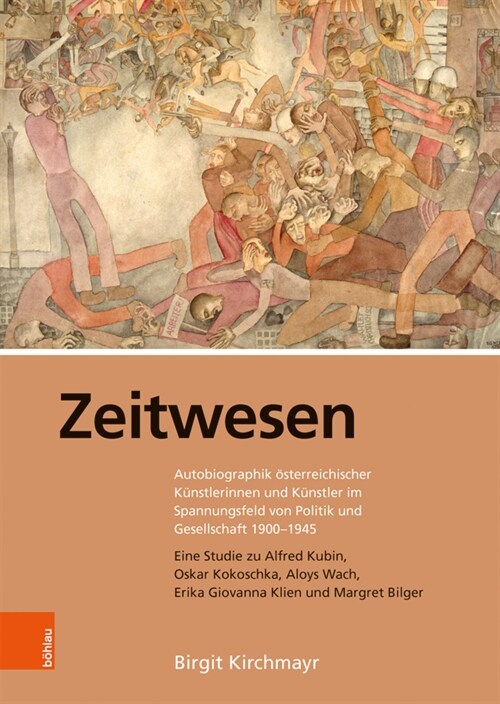 Zeitwesen: Autobiographik Osterreichischer Kunstlerinnen Und Kunstler Im Spannungsfeld Von Politik Und Gesellschaft 1900-1945. Ei (Hardcover, 1. Auflage)