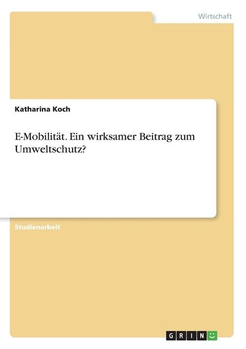 E-Mobilit?. Ein wirksamer Beitrag zum Umweltschutz? (Paperback)