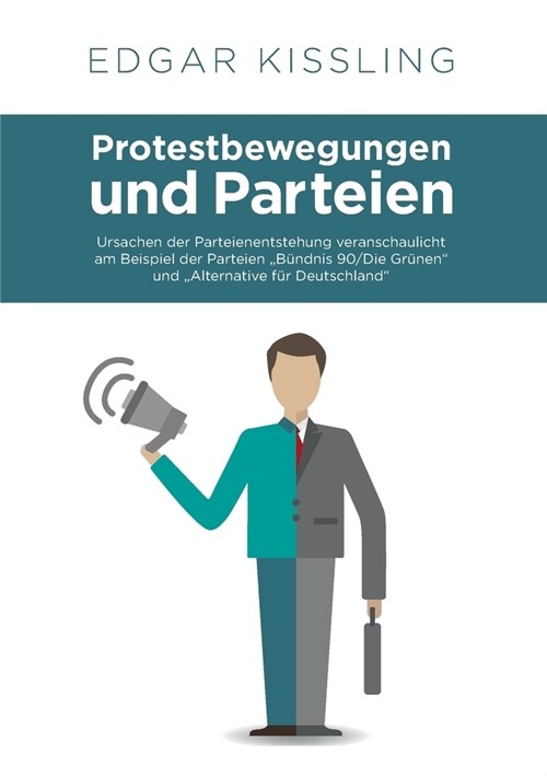 Protestbewegungen und Parteien: Ursachen der Parteienentstehung veranschaulicht am Beispiel der Parteien B?dnis 90/Die Gr?en und Alternative f? (Paperback)