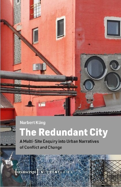 The Redundant City: A Multi-Site Enquiry Into Urban Narratives of Conflict and Change (Paperback)