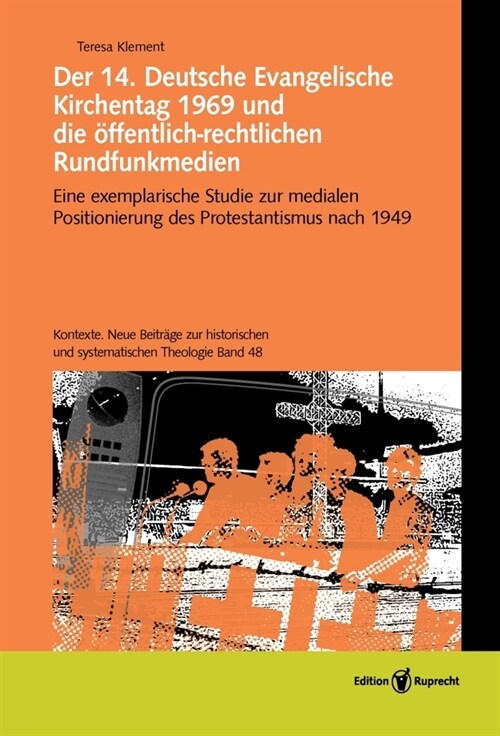 Der 14. Deutsche Evangelische Kirchentag 1969 und die offentlich-rechtlichen Rundfunkmedien (Hardcover)
