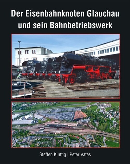 Der Eisenbahnknoten Glauchau und sein Bahnbetriebswerk (Hardcover)