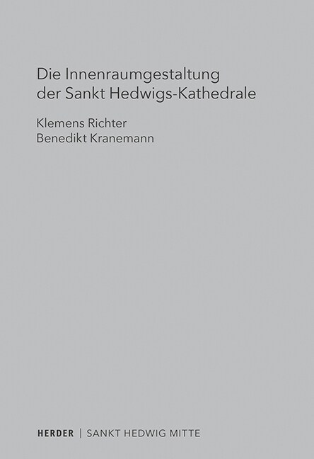 Die Innenraumgestaltung Der Sankt Hedwigs-Kathedrale Berlin: Liturgiehistorische Und Liturgietheologische Aspekte (Paperback)