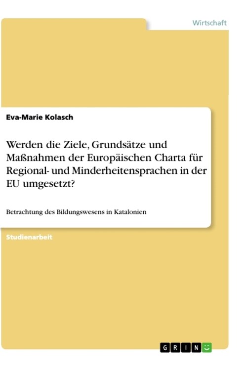 Werden die Ziele, Grunds?ze und Ma?ahmen der Europ?schen Charta f? Regional- und Minderheitensprachen in der EU umgesetzt?: Betrachtung des Bildun (Paperback)