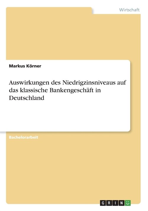 Auswirkungen des Niedrigzinsniveaus auf das klassische Bankengesch?t in Deutschland (Paperback)