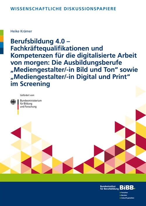 Berufsbildung 4.0 - Fachkraftequalifikationen und Kompetenzen fur die digitalisierte Arbeit von morgen: Die Ausbildungsberufe Mediengestalter/-in Bil (Paperback)