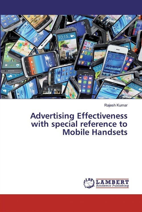 Advertising Effectiveness with special reference to Mobile Handsets (Paperback)