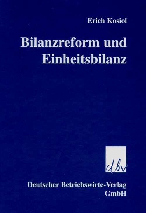 Bilanzreform Und Einheitsbilanz: Grundlegende Studien Zu Den Moglichkeiten Einer Rationalisierung Der Periodischen Erfolgsrechnung (Hardcover, 3)