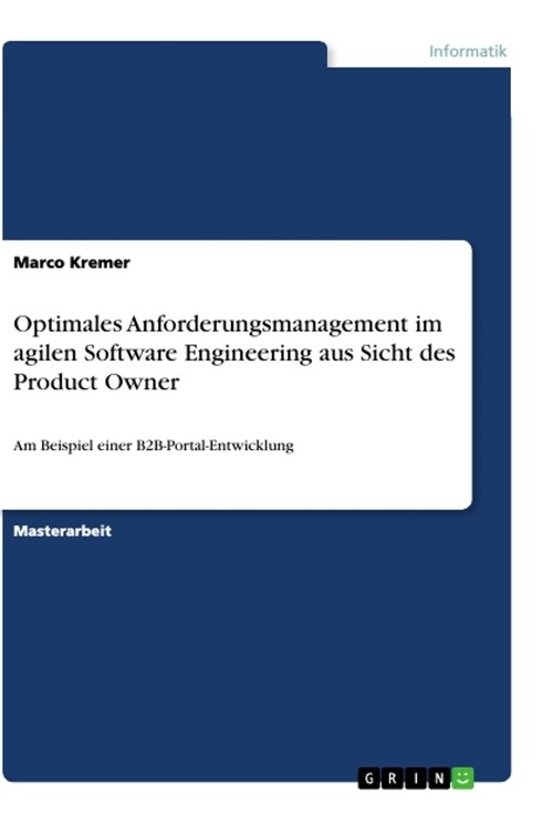 Optimales Anforderungsmanagement im agilen Software Engineering aus Sicht des Product Owner: Am Beispiel einer B2B-Portal-Entwicklung (Paperback)