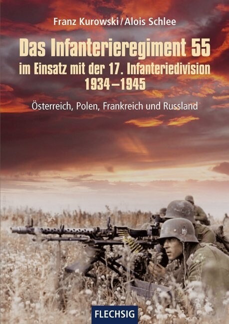 Das Infanterieregiment 55 im Einsatz mit der 17. Infanteriedivision 1934-1945 (Hardcover)