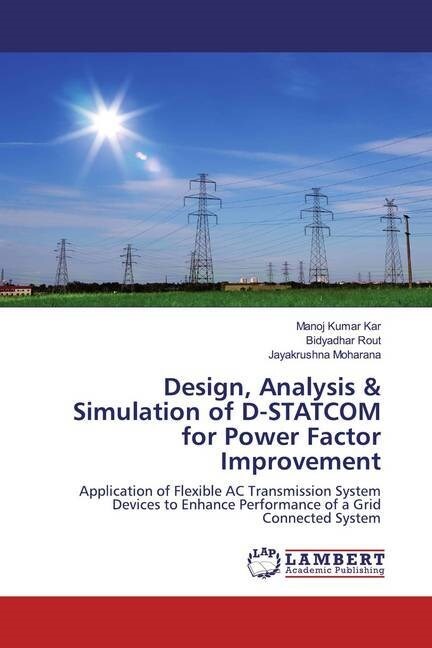 Design, Analysis & Simulation of D-STATCOM for Power Factor Improvement (Paperback)
