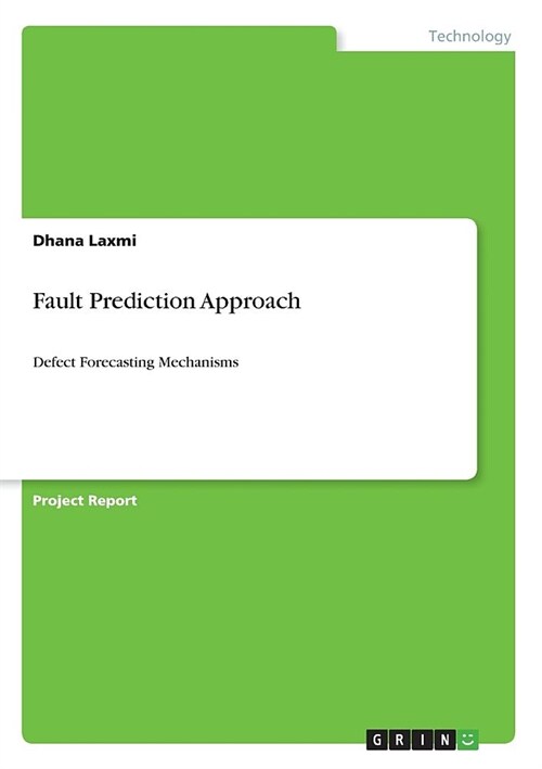Fault Prediction Approach: Defect Forecasting Mechanisms (Paperback)