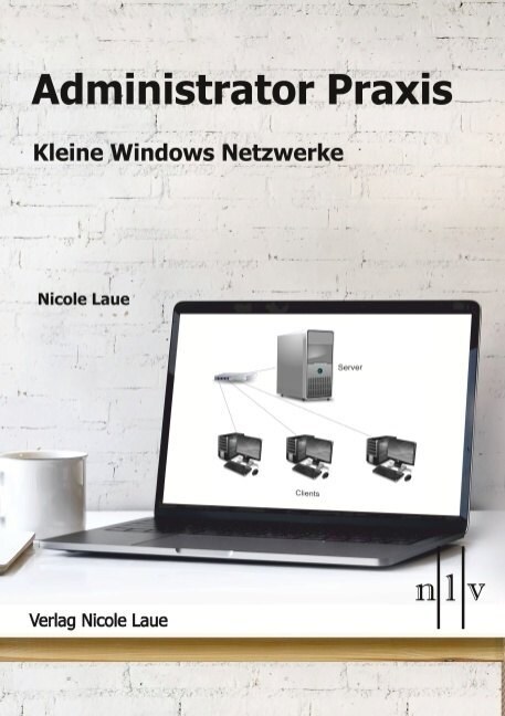 Administrator Praxis - Kleine Windows Netzwerke (Paperback)