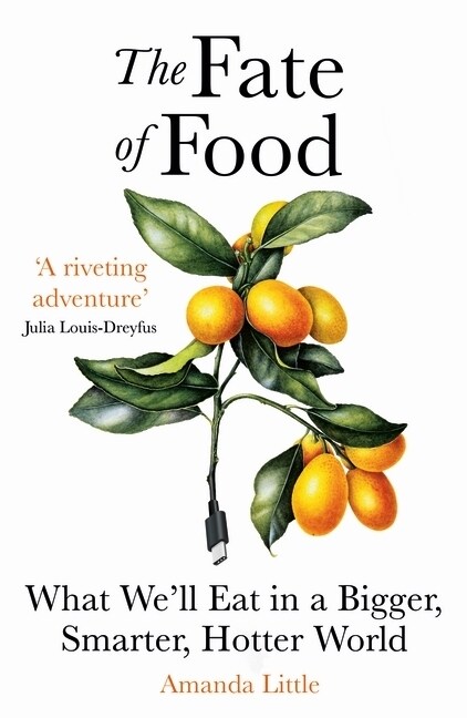 The Fate of Food : What We’ll Eat in a Bigger, Hotter, Smarter World (Paperback)