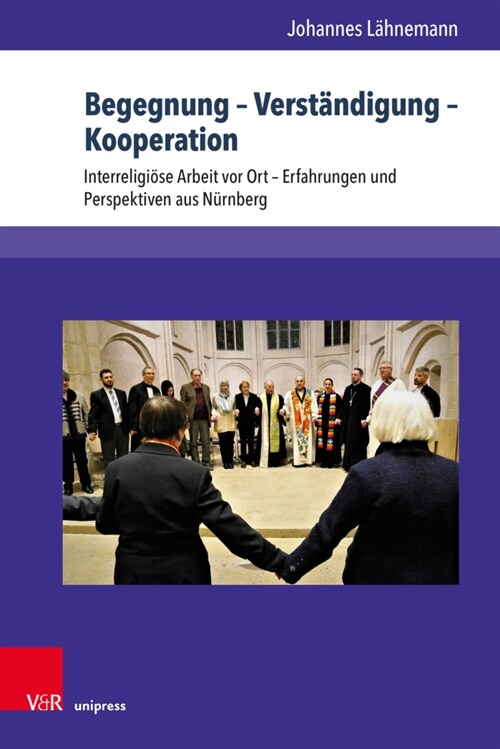 Begegnung - Verstandigung - Kooperation: Interreligiose Arbeit VOR Ort - Erfahrungen Und Perspektiven Aus Nurnberg (Hardcover, 1. Auflage)