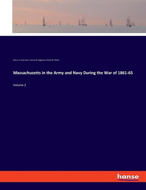 Massachusetts in the Army and Navy During the War of 1861-65: Volume 2 (Paperback)