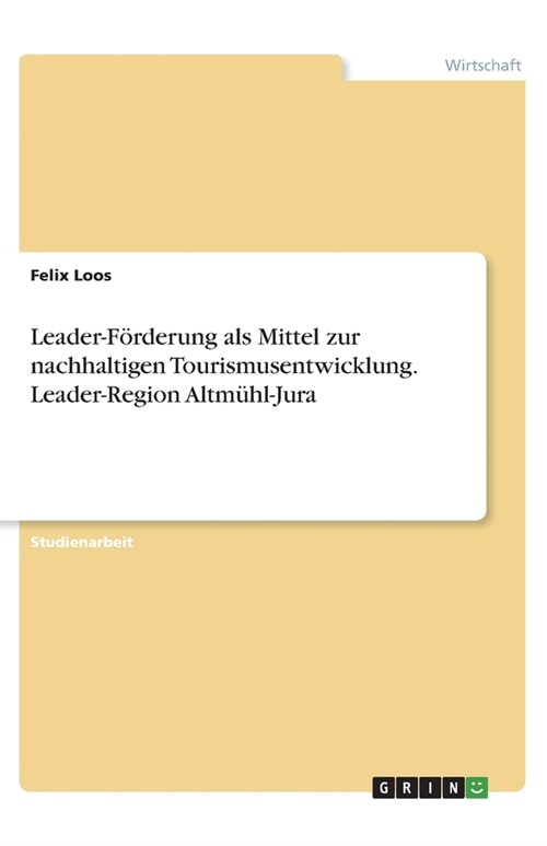 Leader-F?derung als Mittel zur nachhaltigen Tourismusentwicklung. Leader-Region Altm?l-Jura (Paperback)