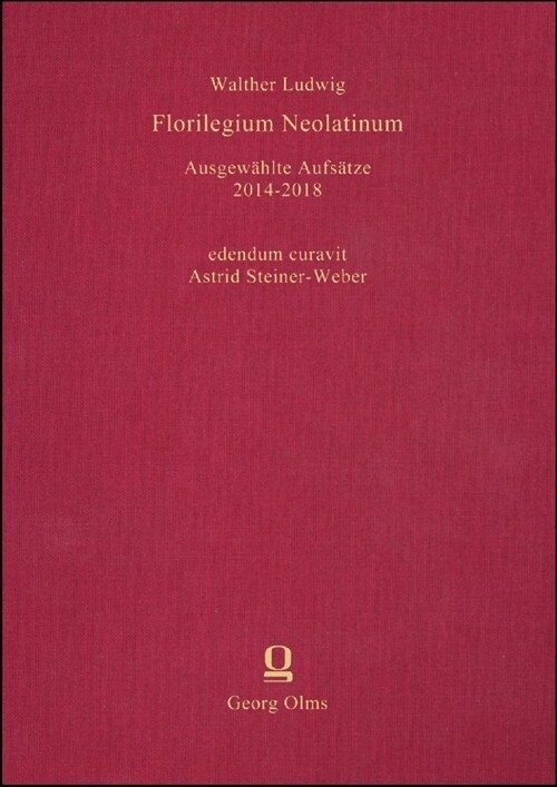 Florilegium Neolatinum: Ausgewahlte Aufsatze 2014-2018, Edendum Curavit Astrid Steiner-Weber. (Hardcover)