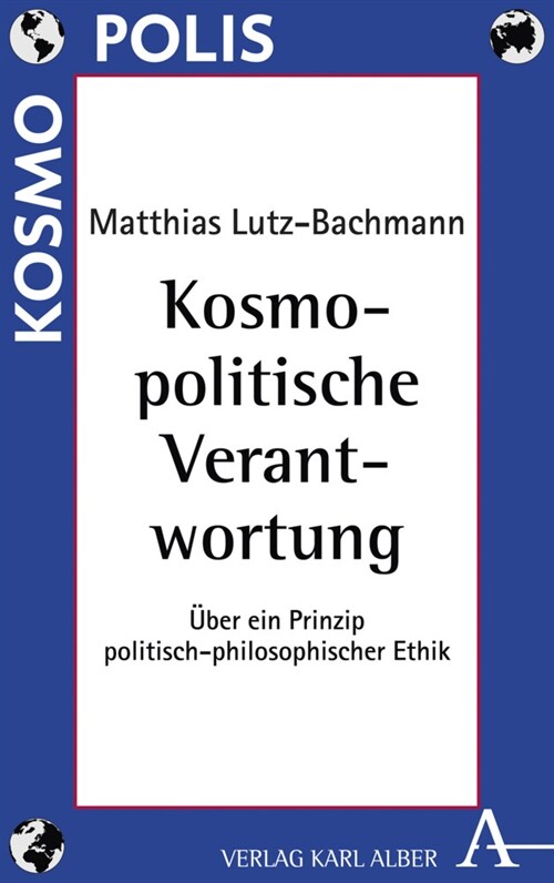 Kosmopolitische Verantwortung: Uber Ein Prinzip Politisch-Philosophischer Ethik (Paperback, 1. Auflage)