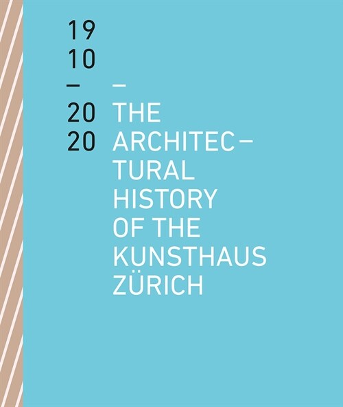 The Architectural History of the Kunsthaus Z?ich 1910 - 2020 (Paperback)