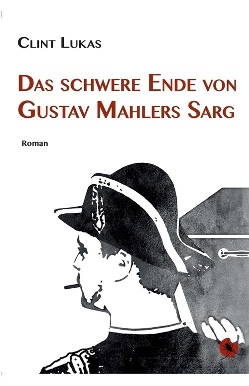 Das schwere Ende von Gustav Mahlers Sarg: Roman (Paperback)