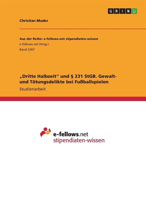 Dritte Halbzeit und ?231 StGB. Gewalt- und T?ungsdelikte bei Fu?allspielen (Paperback)