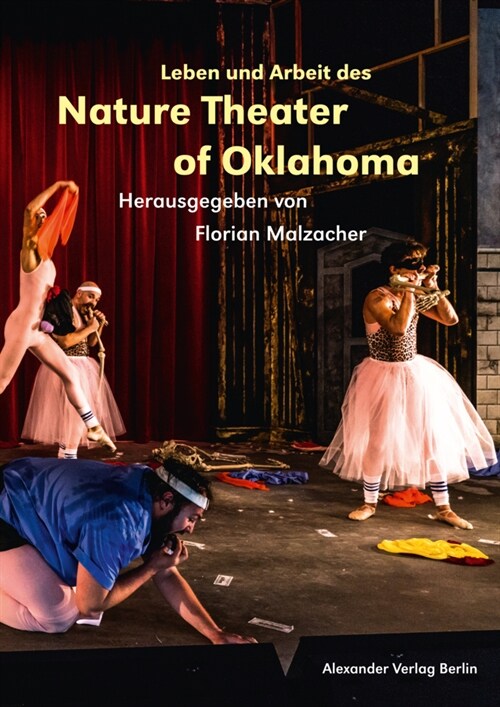 Leben und Arbeit des Nature Theater of Oklahoma (Paperback)