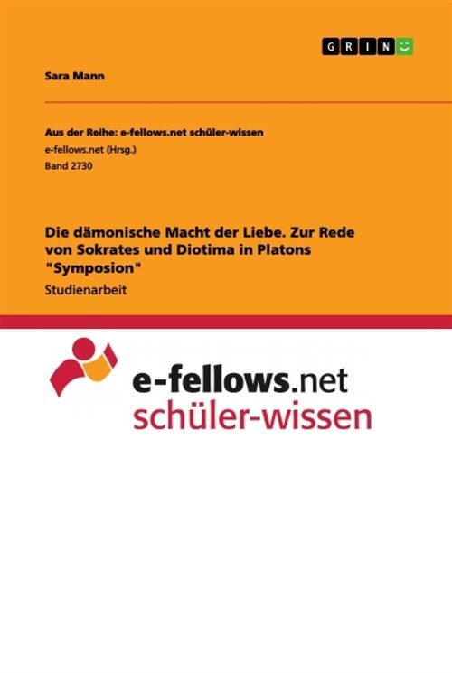 Die d?onische Macht der Liebe. Zur Rede von Sokrates und Diotima in Platons Symposion (Paperback)