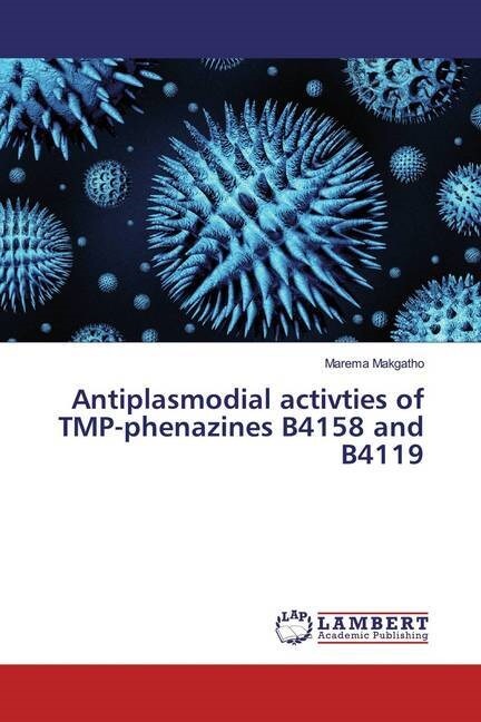 Antiplasmodial activties of TMP-phenazines B4158 and B4119 (Paperback)