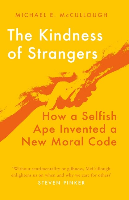 The Kindness of Strangers : How a Selfish Ape Invented a New Moral Code (Hardcover)